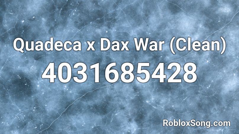 Quadeca x Dax War (Clean) Roblox ID
