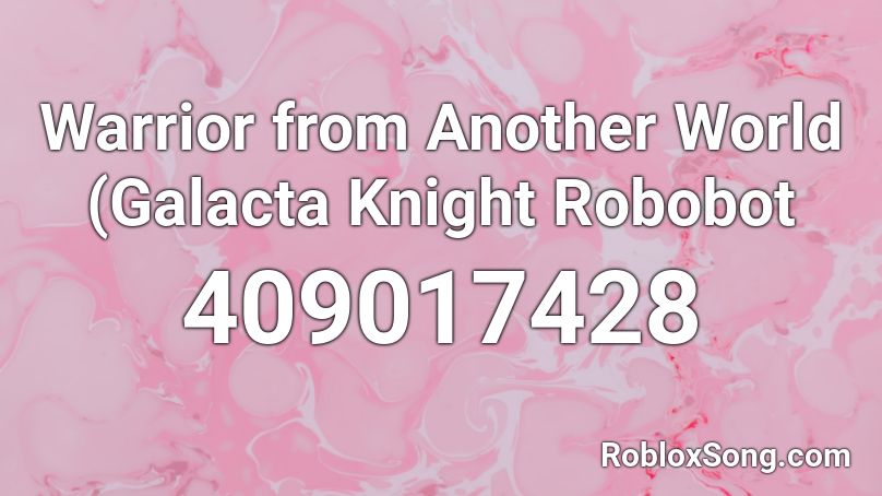 Warrior from Another World (Galacta Knight Robobot Roblox ID