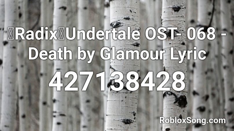 【Radix】Undertale OST- 068 - Death by Glamour Lyric Roblox ID