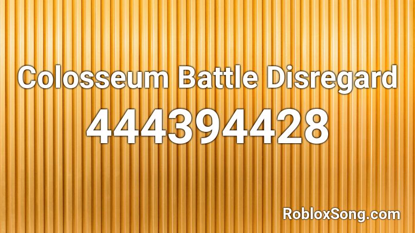 Colosseum Battle Disregard Roblox ID