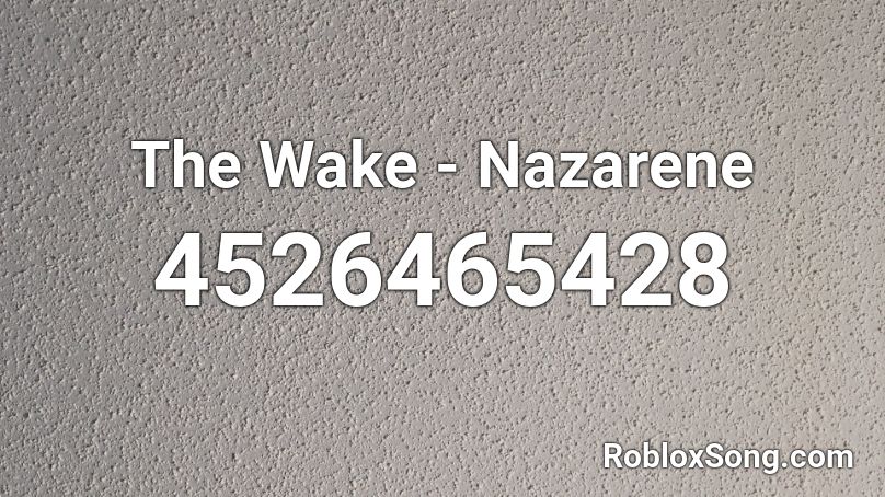 The Wake - Nazarene Roblox ID