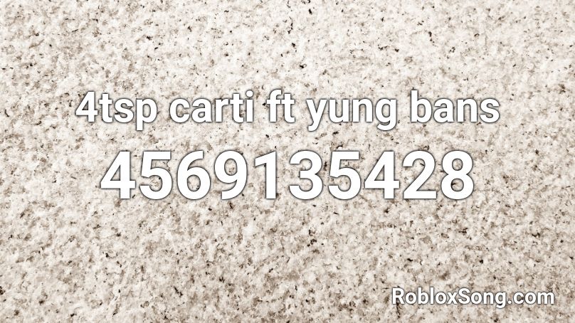 4tsp carti ft yung bans Roblox ID