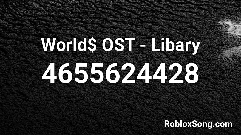 World$ OST - Libary Roblox ID