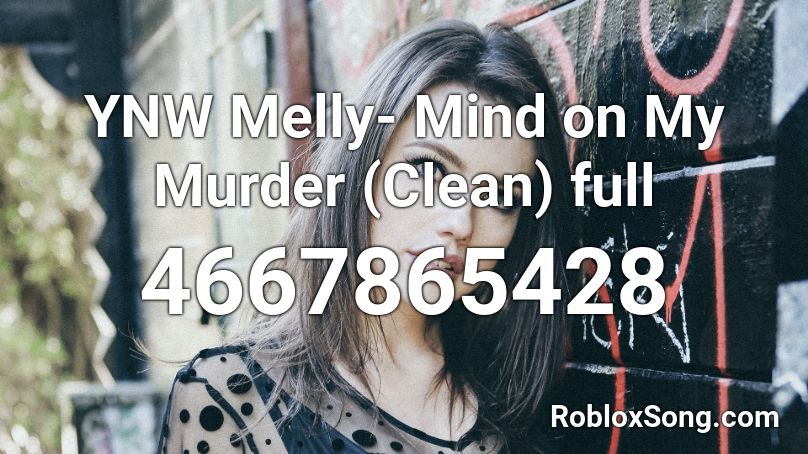 Ynw Melly Mind On My Murder Clean Full Roblox Id Roblox Music Codes - mind on my murder roblox id