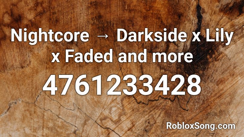 Nightcore Darkside X Lily X Faded And More Roblox Id Roblox Music Codes - roblox song id darkside