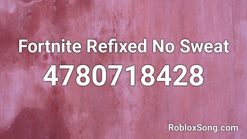 Fortnite Refixed No Sweat Roblox ID