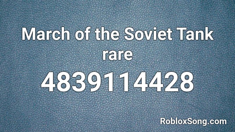 March Of The Soviet Tank Rare Roblox Id Roblox Music Codes - march of the soviet tankists roblox id