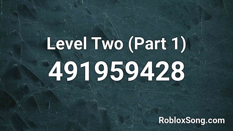 Level Two (Part 1) Roblox ID