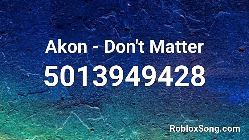 Akon - Don't Matter Roblox ID