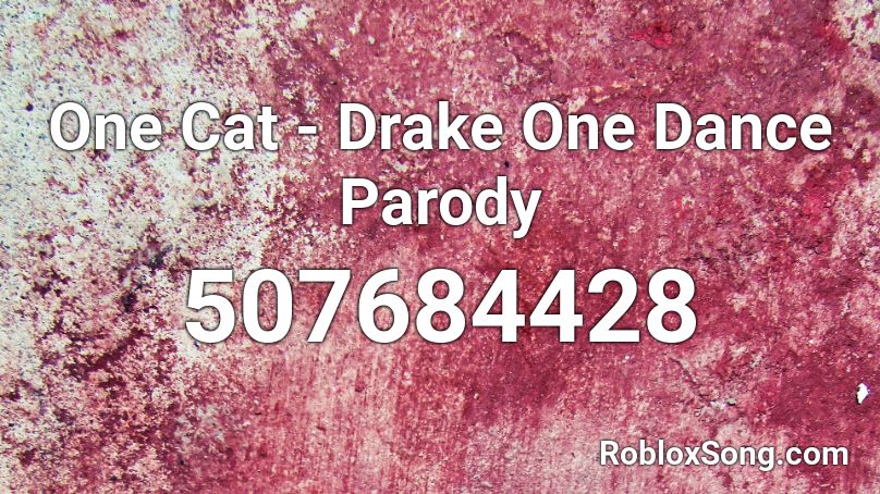 One Cat - Drake One Dance Parody Roblox ID