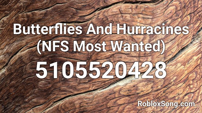 Butterflies And Hurracines (NFS Most Wanted) Roblox ID