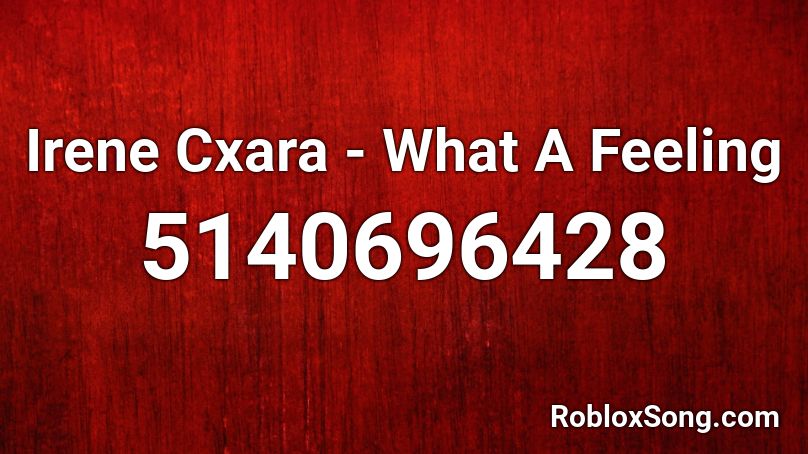 Irene Cxara - What A Feeling Roblox ID