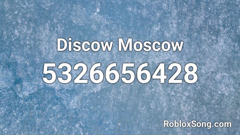Discow Moscow                                      Roblox ID