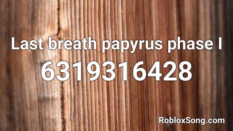 Last breath papyrus phase I Roblox ID