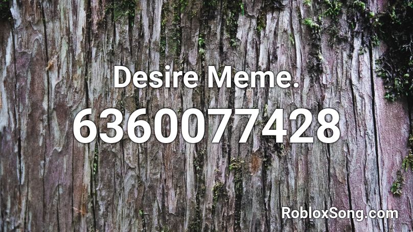 Desire Meme. Roblox ID