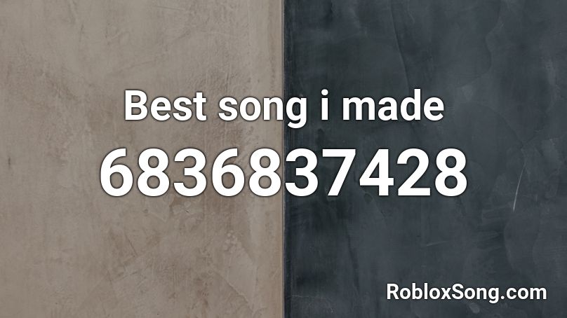 Best song i made Roblox ID