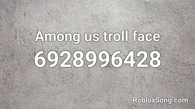 Among us troll face  Roblox ID
