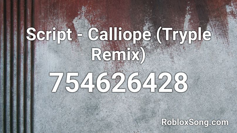 Script - Calliope (Tryple Remix) Roblox ID