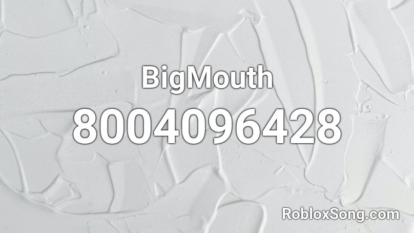 BigMouth Roblox ID