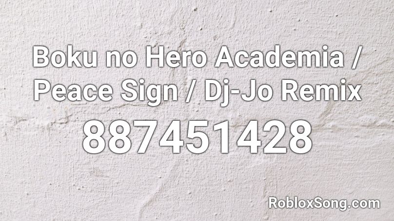Boku no Hero Academia / Peace Sign / Dj-Jo Remix Roblox ID