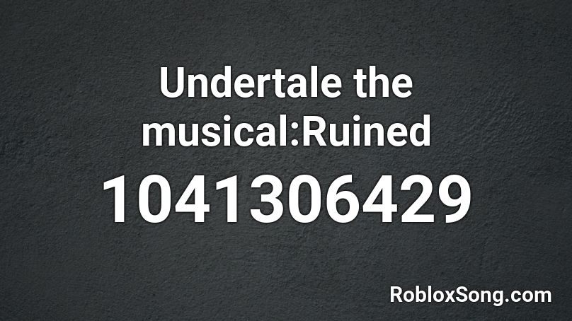  Undertale the musical:Ruined Roblox ID