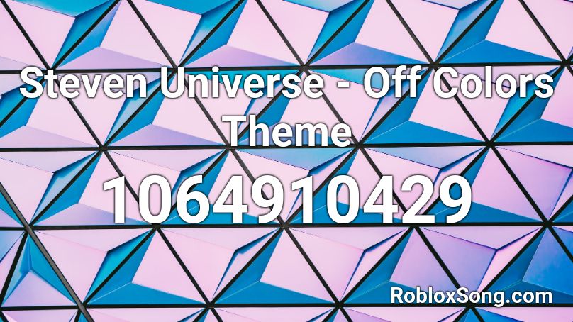 Steven Universe - Off Colors Theme  Roblox ID