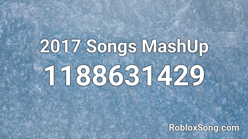 2017 Songs MashUp Roblox ID