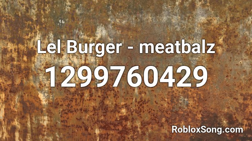 Lel Burger - meatbalz Roblox ID