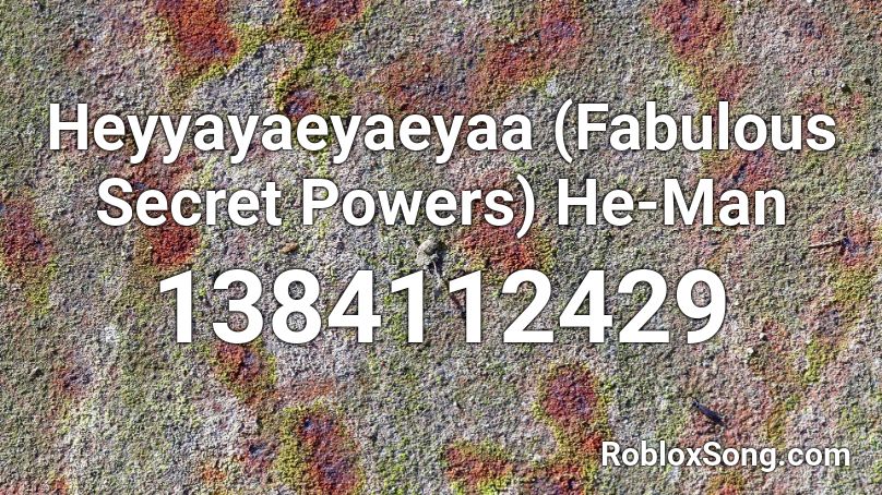 Heyyayaeyaeyaa (Fabulous Secret Powers) He-Man Roblox ID