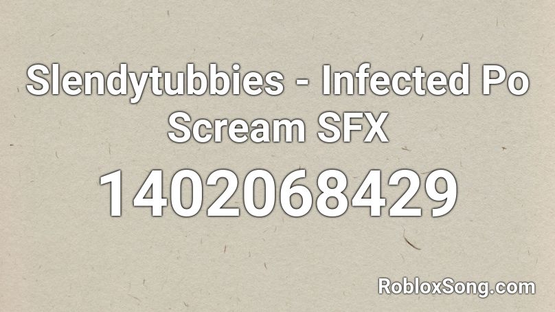Slendytubbies - Infected Po Scream SFX Roblox ID