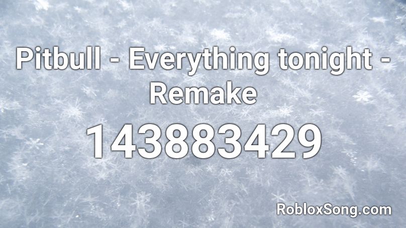 Pitbull - Everything tonight - Remake Roblox ID