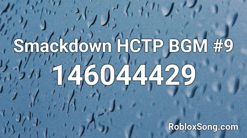 Smackdown HCTP BGM #9 Roblox ID