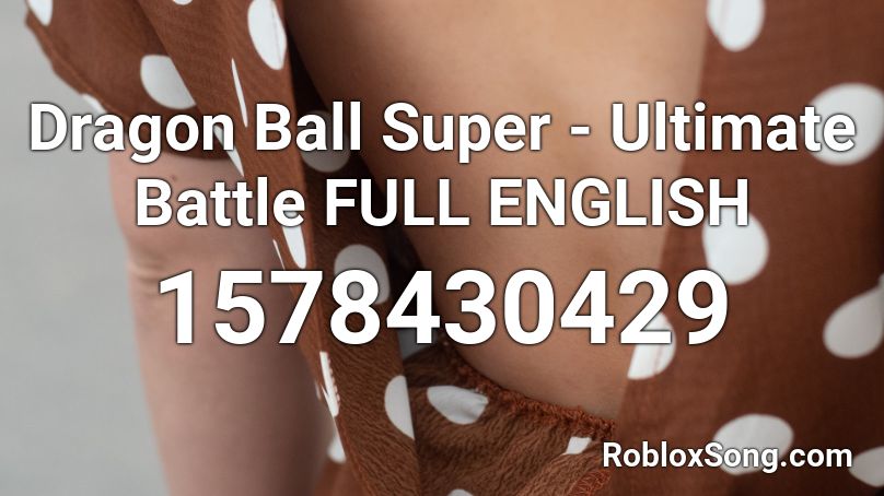 Dragon Ball Super - Ultimate Battle FULL ENGLISH  Roblox ID