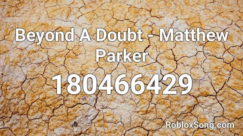 Beyond A Doubt - Matthew Parker Roblox ID