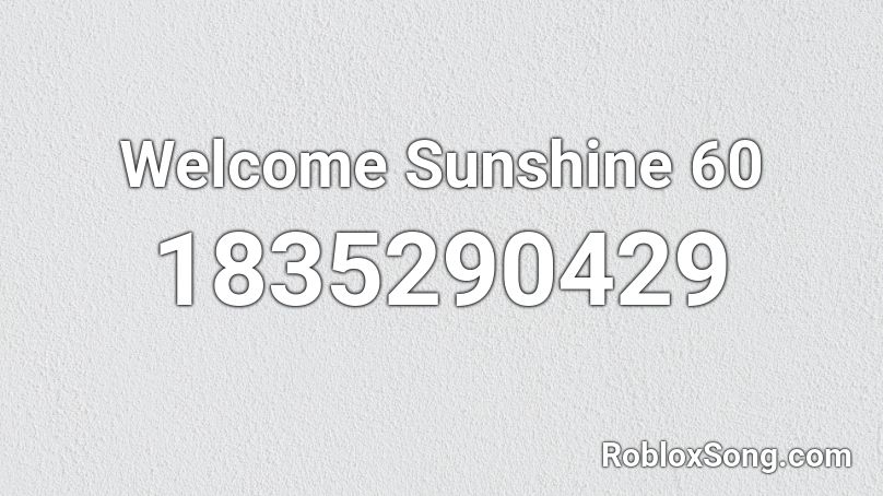 Welcome Sunshine 60 Roblox ID
