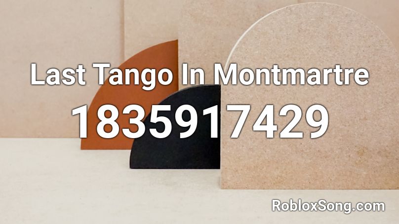 Last Tango In Montmartre Roblox ID