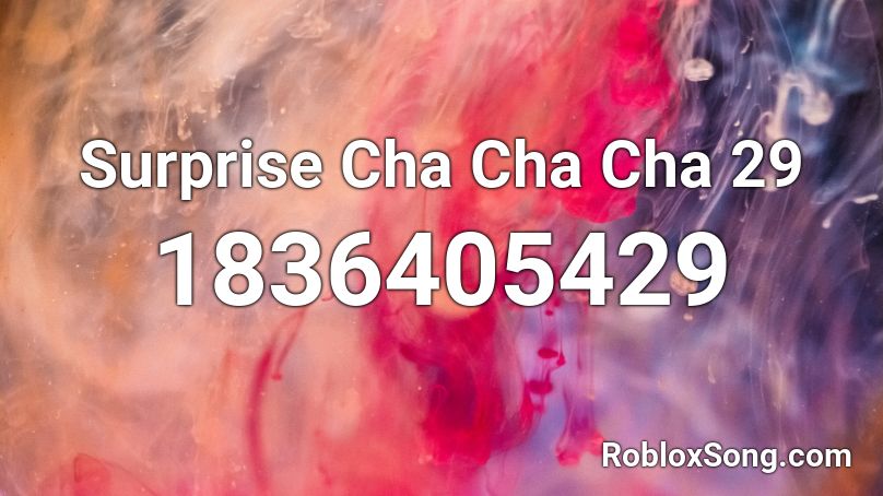 Surprise Cha Cha Cha 29 Roblox Id Roblox Music Codes - cha cha roblox id