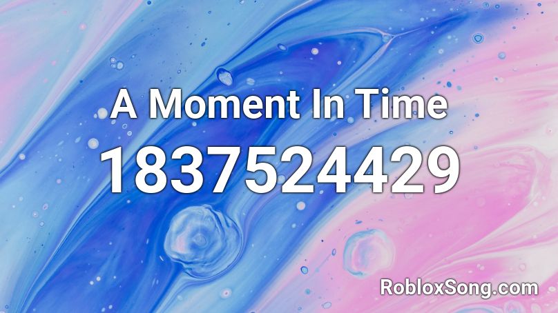 A Moment In Time Roblox ID