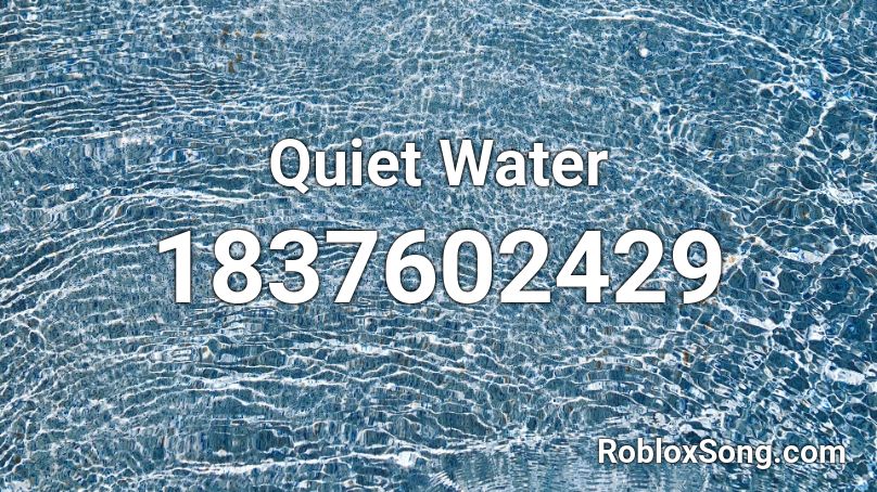 Quiet Water Roblox ID