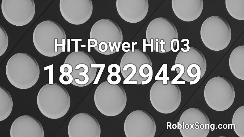 HIT-Power Hit 03 Roblox ID