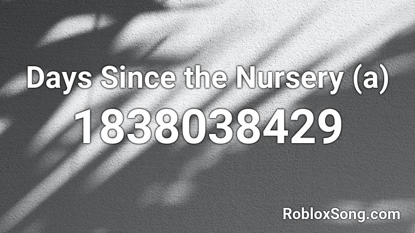 Days Since the Nursery (a) Roblox ID