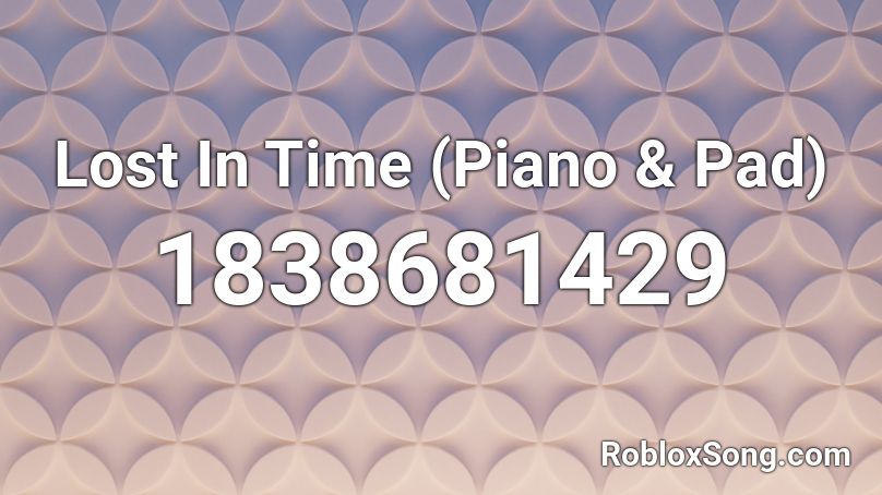 Lost In Time (Piano & Pad) Roblox ID