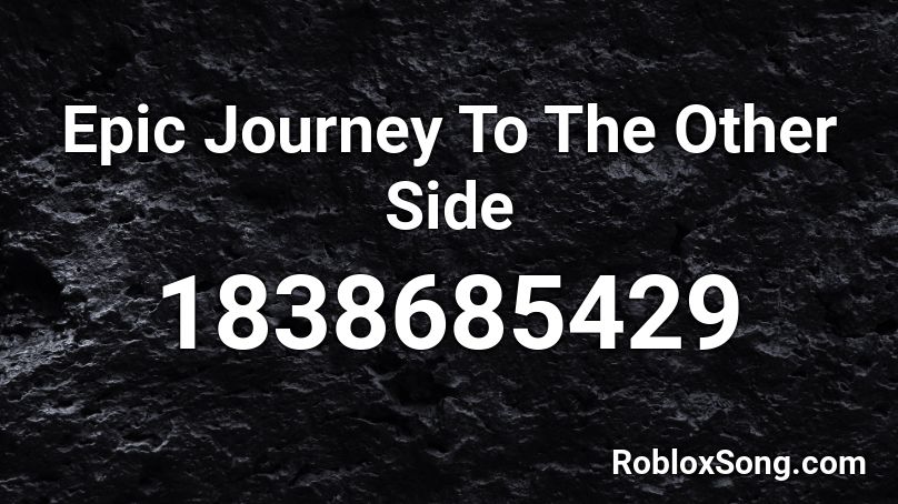 Epic Journey To The Other Side Roblox ID