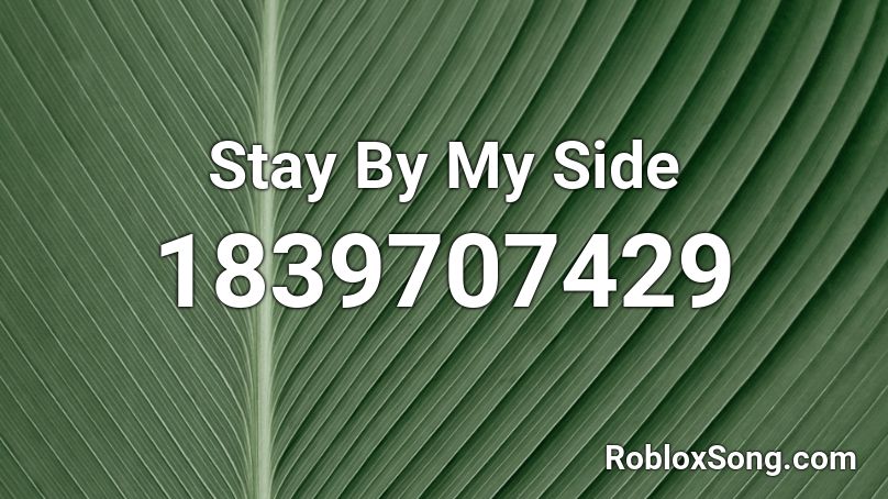 Stay By My Side Roblox ID