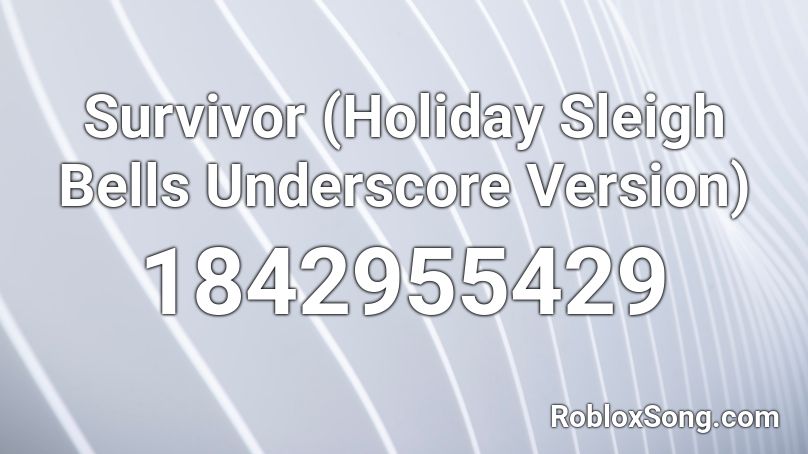 Survivor (Holiday Sleigh Bells Underscore Version) Roblox ID