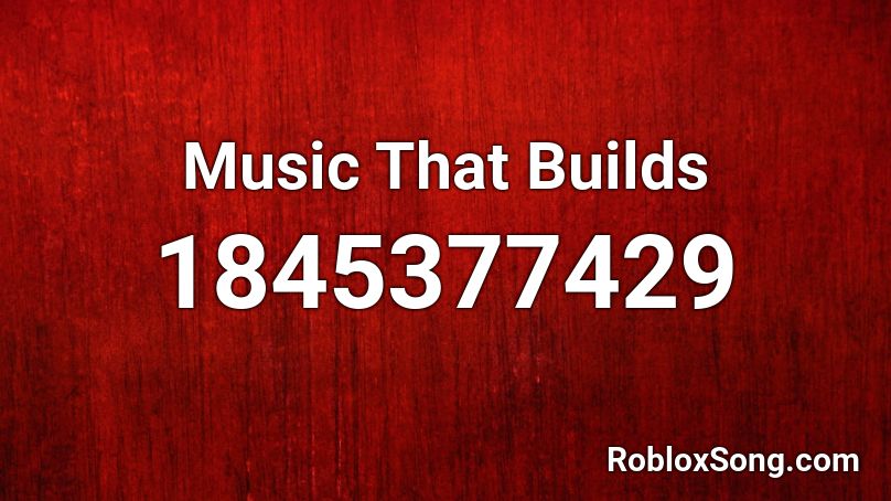 Music That Builds Roblox ID