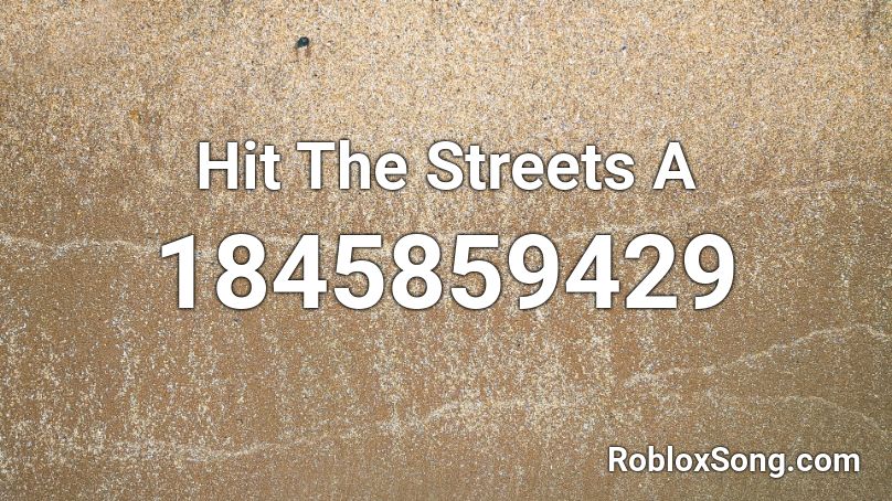Hit The Streets A Roblox ID