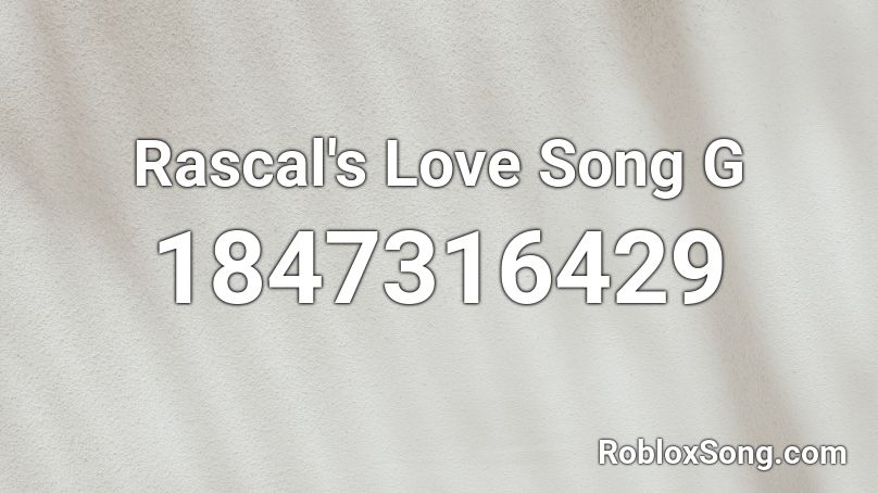 Rascal's Love Song  G Roblox ID