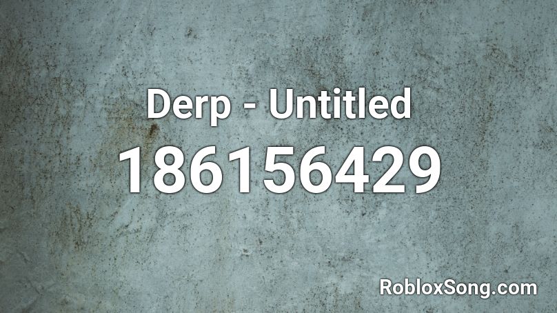 Derp - Untitled Roblox ID