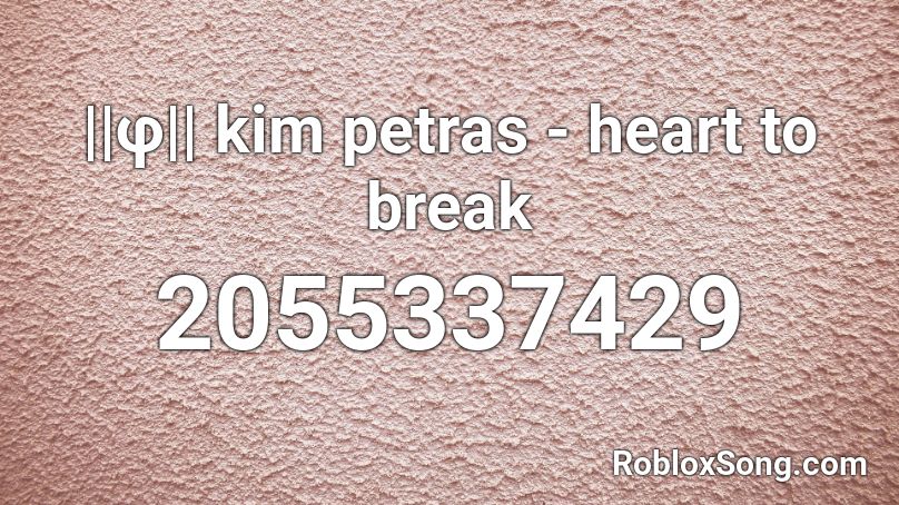 ||φ|| kim petras - heart to break  Roblox ID